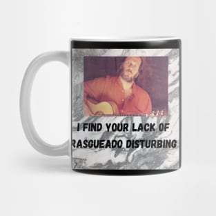 I find your lack of rasgueado disturbing Mug